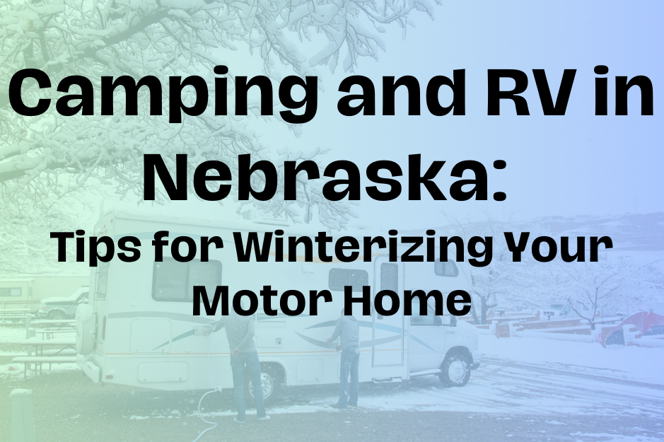 Camping and RV in Nebraska: Tips for Winterizing Your Motor Home